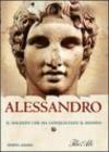 Alessandro. Il soldato che ha conquistato il mondo