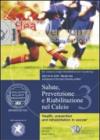 Salute, prevenzione e riabilitazione nel calcio. Con DVD