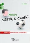 Allenare testa & cuore. Testo di psicologia calcistica
