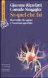 So quel che fai. Il cervello che agisce e i neuroni specchio
