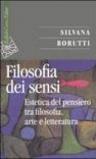 Filosofia dei sensi. Estetica del pensiero tra filosofia, arte e letteratura (La)
