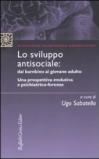 Lo sviluppo antisociale: dal bambino al giovane adulto. Una prospettiva evolutiva e psichiatrico-forense