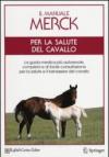 Il manuale Merck per la salute del cavallo. La guida medica più autorevole, completa e di facile consultazione per la salute e il benessere del cavallo