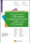 Guida all'assistenza dei bambini e degli adolescenti malati di tumore