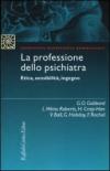 La professione dello psichiatra. Etica, sensibilità, ingegno