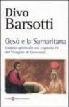 Gesù e la Samaritana: Esegesi spirituale sul capitolo IV del Vangelo di Giovannni