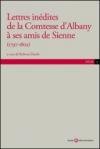 Lettres inédites de la comtesse d'Albany a ses amis de Sienne (1797-1802)