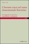 L'inventio crucis nel teatro rinascimentale fiorentino. Una leggenda tra spettacolo, antisemitismo e propaganda