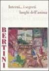 Bertini. Interni... I segreti luoghi dell'anima. Catalogo della mostra (Porcari, 11 novembre-3 dicembre 2006). Ediz. illustrata