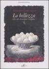 La bellezza alla sua massima vertigine. Catalogo della mostra (Simeri, 8-22 settembre 2007). Ediz. illustrata
