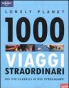 Mille viaggi straordinari dai più classici ai più stravaganti. Ediz. illustrata