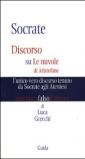 Socrate. Discorso su Le nuvole di Aristofane: l'unico vero discorso tenuto da Socrate agli ateniesi