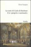 La corte di Carlo di Borbone il re «proprio e nazionale»