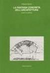La fantasia concreta dell'architettura. Scritti e disegni