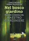 Nel bosco giardino. Pensieri e consigli del Maestro Giardiniere