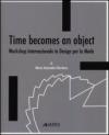 Time becomes an object. Workshop internazionale in design per la moda. Ediz. multilingue