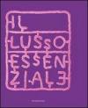 Il lusso essenziale. Riscoprire la straordinarietà del quotidiano per recuperare il piacere di vivere