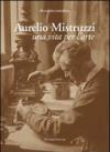 Aurelio Mistruzzi. Una vita per l'arte