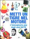 Metti un tigre nel motore! L'immaginario pop degli anni 60/70