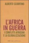 L'Africa in guerra. I conflitti africani e la globalizzazione