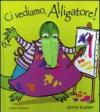 Ci vediamo, Alligatore! Ediz. illustrata