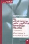 La valorizzazione delle specificità femminili e maschili. Una didattica differenziata per le alunne e per gli alunni