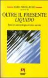Oltre il presente liquido. Temi di antropologia ed etica sociale