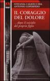 Il coraggio del dolore... dopo la morte del proprio figlio