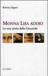 Monna Lisa addio. La vera storia della Gioconda