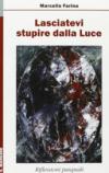 Lasciatevi stupire dalla luce. Riflessioni pasquali