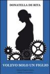 Volevo solo un figlio