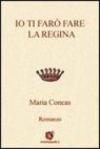 Io ti farò fare la regina