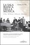La sala bianca della musica. Jenö Hubay e la Scuola ungherese del violino. Capriccio narrativo e documenti storici. Ediz. italiana e inglese