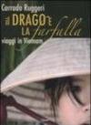Il drago e la farfalla. Viaggi in Vietnam. Con DVD