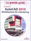 Autocad 2010. Modellazione 3D e Rendering. La grande guida. Con CD-ROM