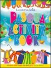 La storia della Pasqua. Activity book. La storia della Pasqua con tanti giochi, quiz e attività