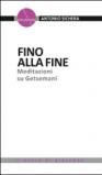 Fino alla fine. Meditazioni su Getsemani