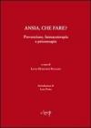 Ansia, che fare? Prevenzione, farmacoterapia e psicoterapia