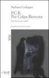 P.C.R. Per colpa ricevuta