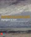 Dipingere la luce. Le tecniche nascoste degli impressionisti. Ediz. illustrata