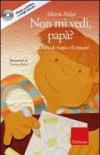 Non mi vedi, papà? Una storia di magia e di magoni. Con CD Audio