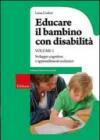 Educare il bambino con disabilità. 1.Sviluppo cognitivo e apprendimenti scolastici