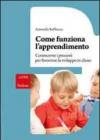 Come funziona l'apprendimento. Conoscere i processi per favorirne lo sviluppo in classe