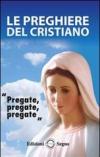 Le preghiere del cristiano. Massime eterne. Messa, rosario, Via Crucis, salmi, preghiere e pie invocazioni