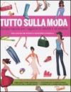 Tutto sulla moda. Guida rapida per ragazze ai vestiti e al vestire