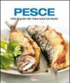 Pesce. Tutto il gusto del mare sulla tua tavola. Ediz. illustrata