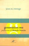 Generation Me. Perche' i giovani di oggi sono più sicuri di sé, hanno più diritti e sono più infelici che mai