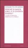 Perché si nasce simili e si diventa diversi? La duplice nascita: genetica e culturale
