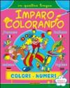 Imparo colorando con le lingue. Colori, numeri. Ediz. illustrata
