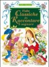Fiabe classiche da raccontare e sognare. Ediz. illustrata